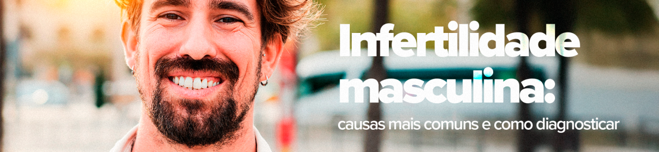 CVT-Infertilidade-masculina-causas-mais-comuns-e-como-diagnosticar_