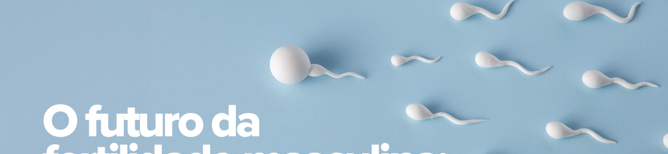 CVT - O futuro da fertilidade masculina- como o congelamento de sêmen está mudando vidas_